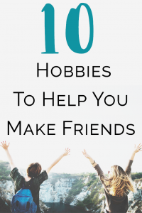 hobbies to help you make new friends